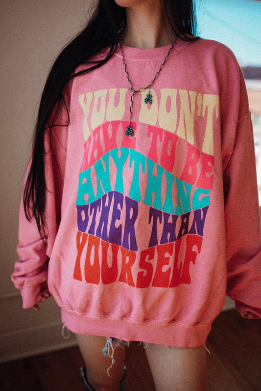 be yourself sweatshirt